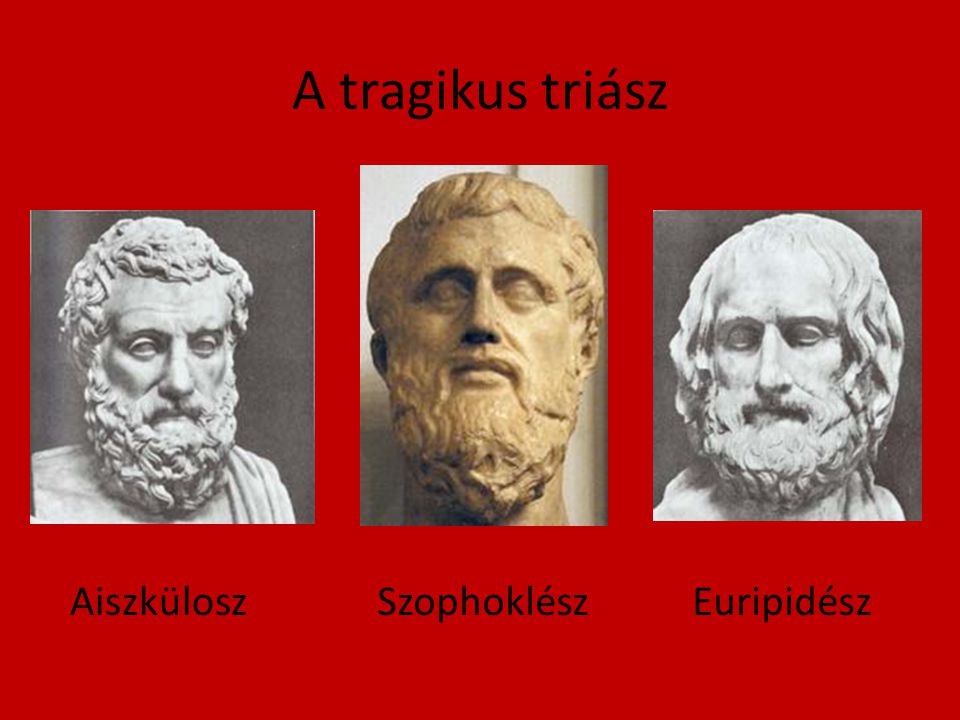 A tragikus triász Aiszkülosz Szophoklész Euripidész