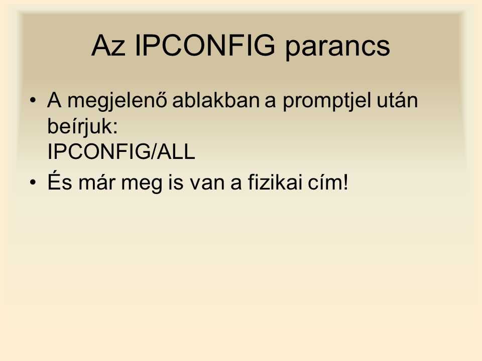 Az IPCONFIG parancs A megjelenő ablakban a promptjel után beírjuk: IPCONFIG/ALL.