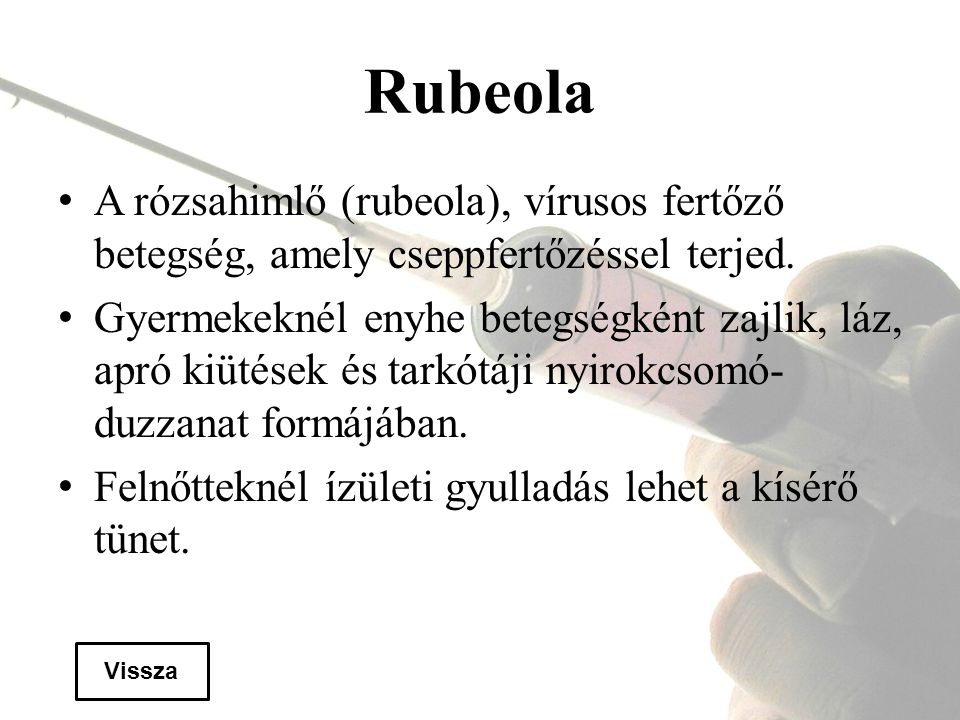 Rubeola A rózsahimlő (rubeola), vírusos fertőző betegség, amely cseppfertőzéssel terjed.