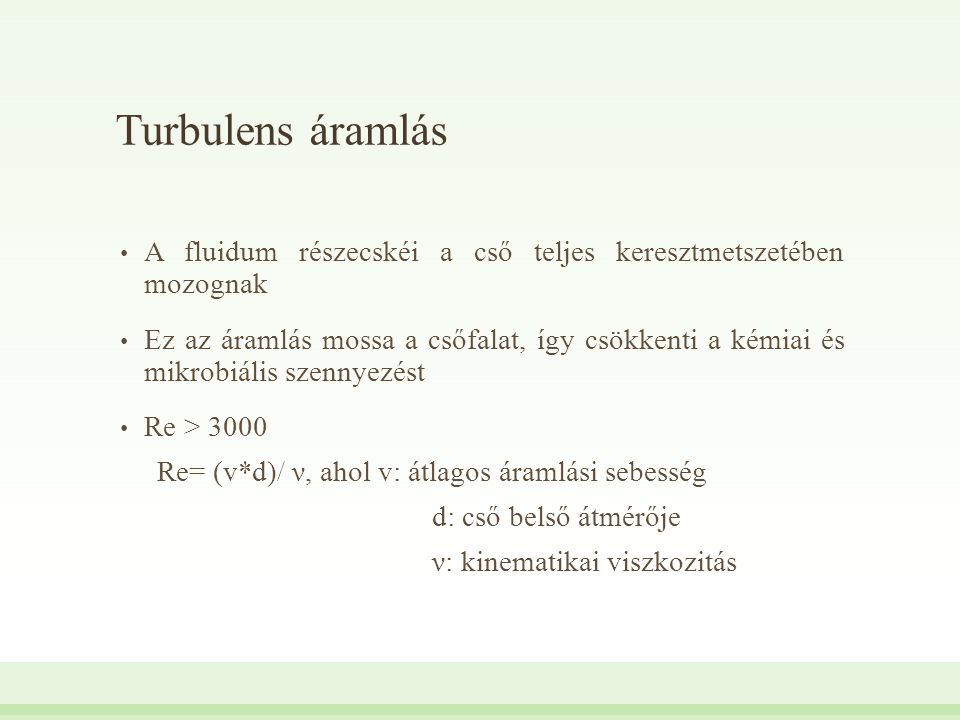 Turbulens áramlás A fluidum részecskéi a cső teljes keresztmetszetében mozognak.
