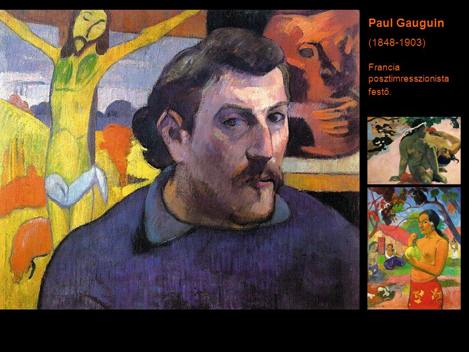 Paul Gauguin ( ) Francia posztimresszionista festő.