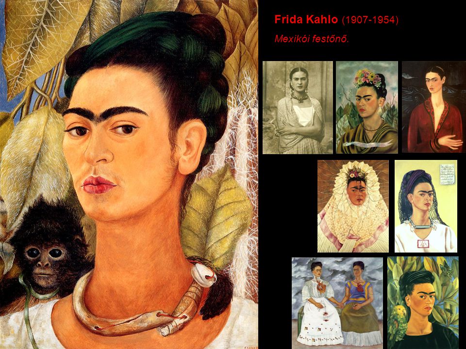 Frida Kahlo ( ) Mexikói festőnő.