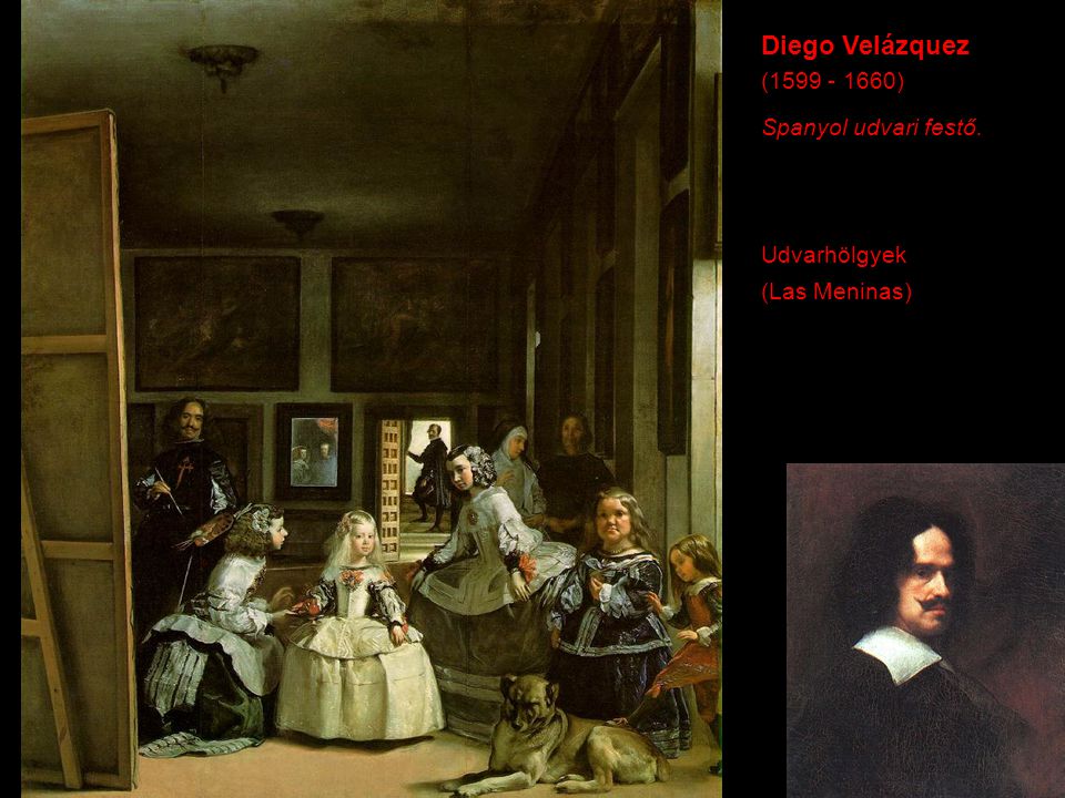 Diego Velázquez ( ) Spanyol udvari festő. Udvarhölgyek