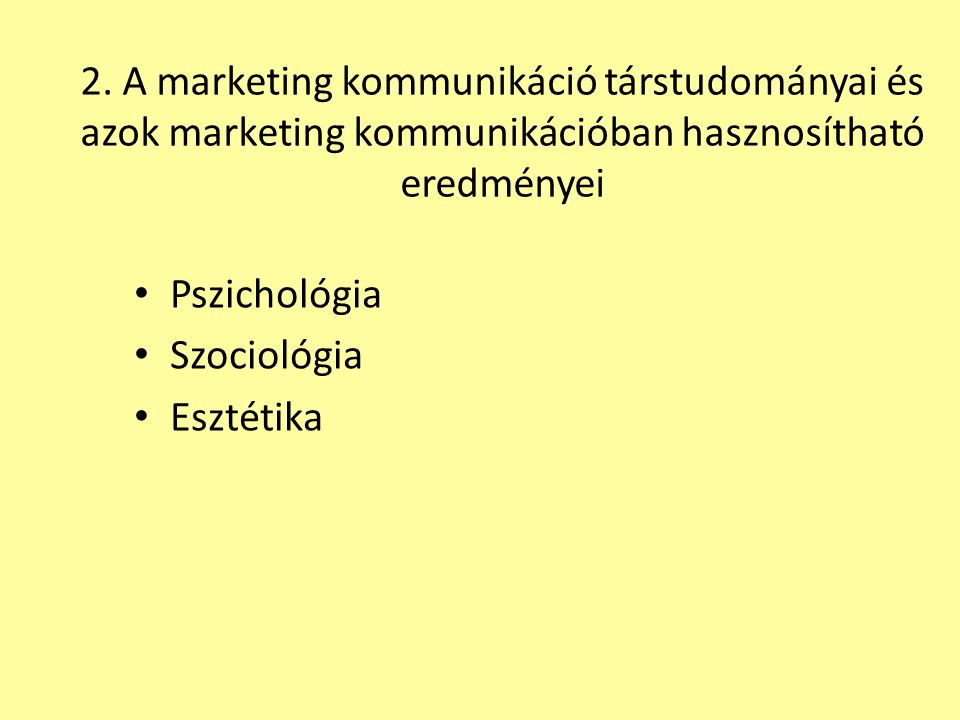 2. A marketing kommunikáció társtudományai és azok marketing kommunikációban hasznosítható eredményei