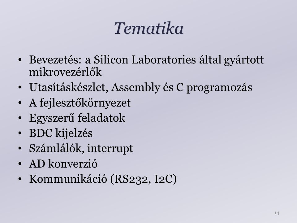 Tematika Bevezetés: a Silicon Laboratories által gyártott mikrovezérlők. Utasításkészlet, Assembly és C programozás.