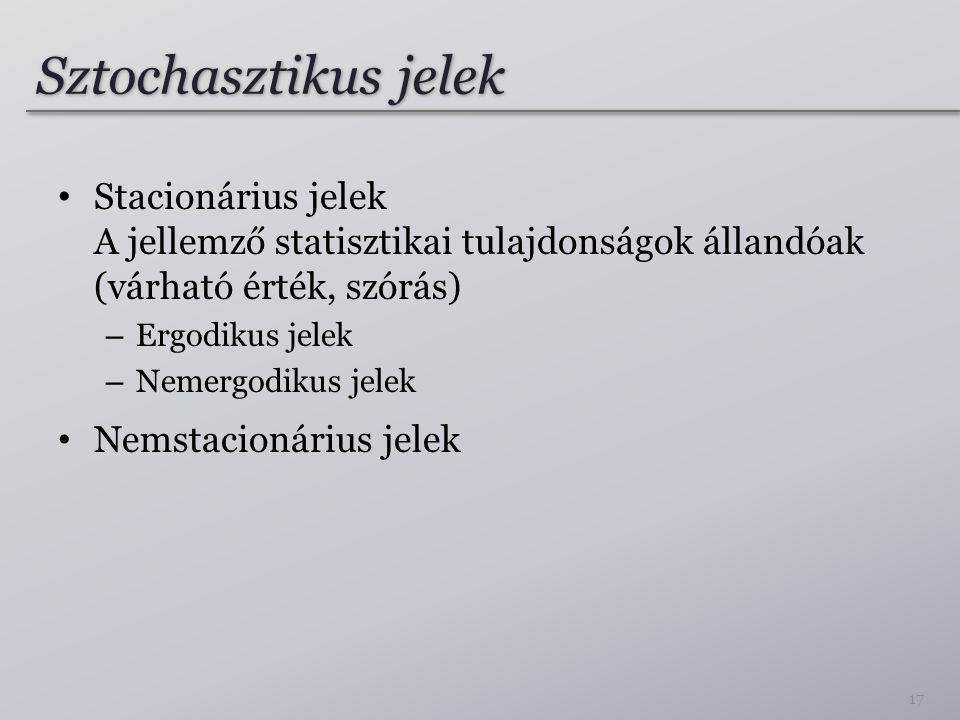 Sztochasztikus jelek Stacionárius jelek A jellemző statisztikai tulajdonságok állandóak (várható érték, szórás)