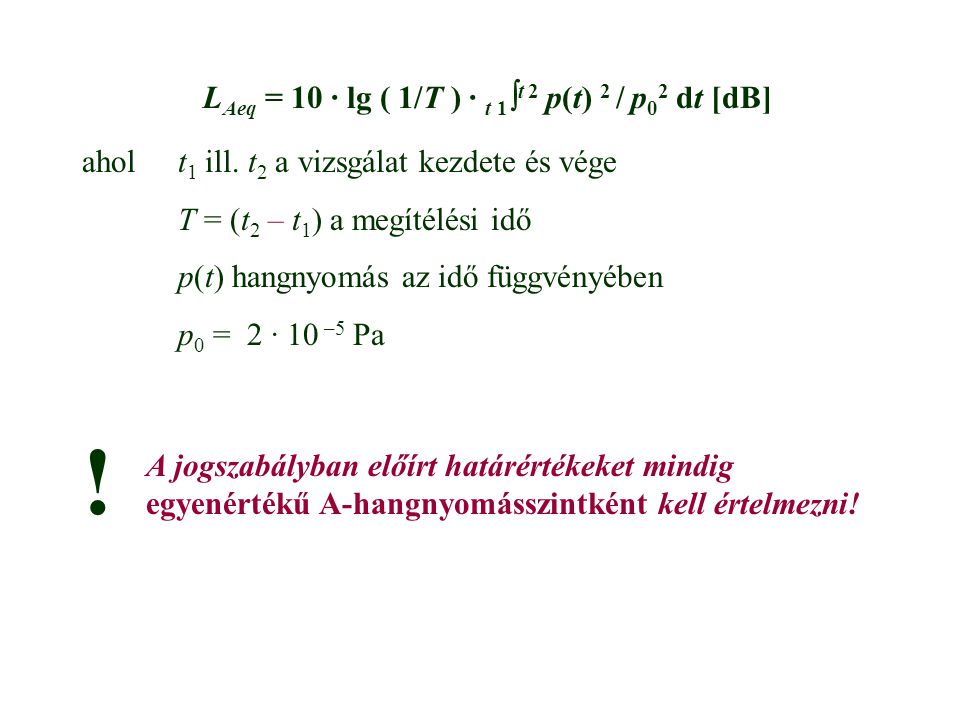 LAeq = 10 · lg ( 1/T ) · t 1t 2 p(t) 2 / p02 dt [dB]