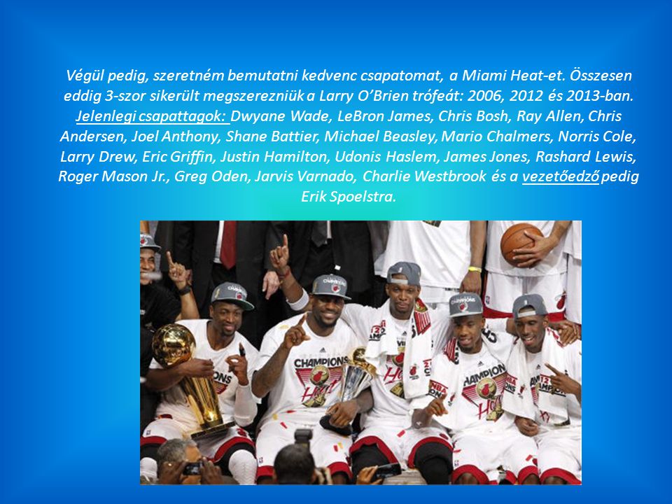 Végül pedig, szeretném bemutatni kedvenc csapatomat, a Miami Heat-et