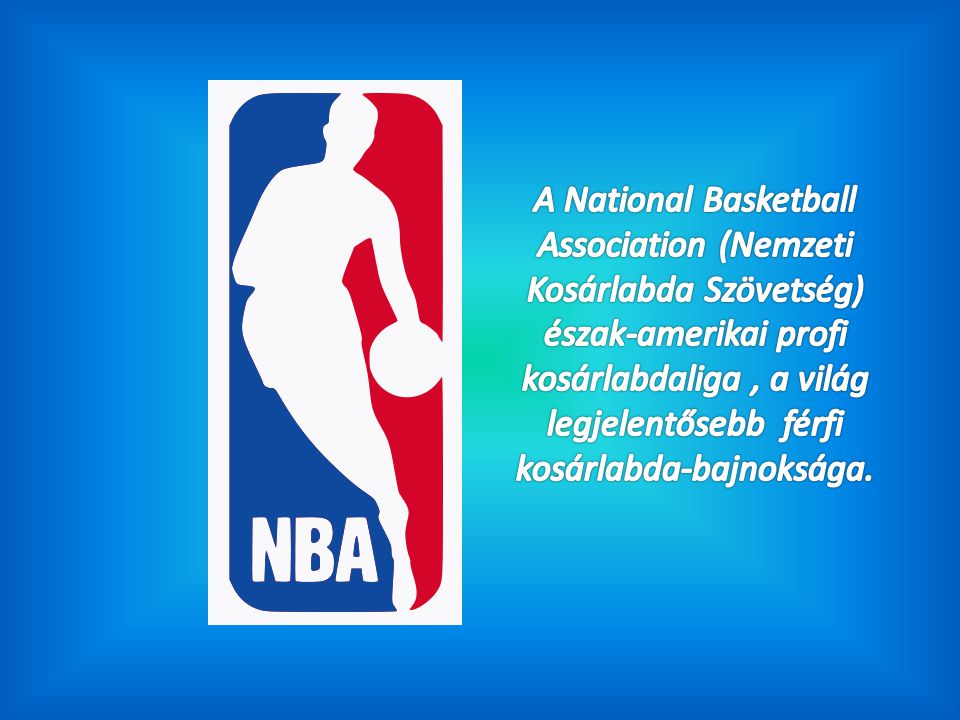 A National Basketball Association (Nemzeti Kosárlabda Szövetség) észak-amerikai profi kosárlabdaliga , a világ legjelentősebb férfi kosárlabda-bajnoksága.
