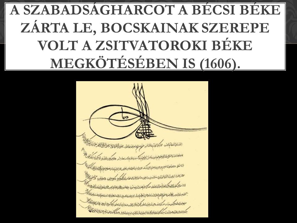 A szabadságharcot a bécsi béke zárta le, Bocskainak szerepe volt a zsitvatoroki béke megkötésében is (1606).