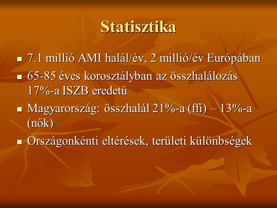 Statisztika 7.1 millió AMI halál/év, 2 millió/év Európában