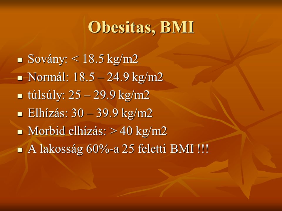 Obesitas, BMI Sovány: < 18.5 kg/m2 Normál: 18.5 – 24.9 kg/m2