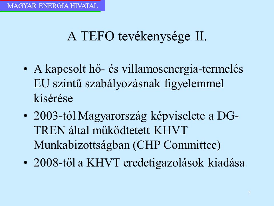 A TEFO tevékenysége II. A kapcsolt hő- és villamosenergia-termelés EU szintű szabályozásnak figyelemmel kísérése.