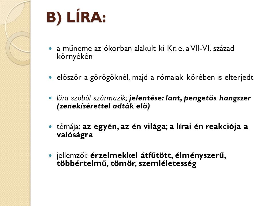 B) LÍRA: a műneme az ókorban alakult ki Kr. e. a VII-VI. század környékén. először a görögöknél, majd a rómaiak körében is elterjedt.