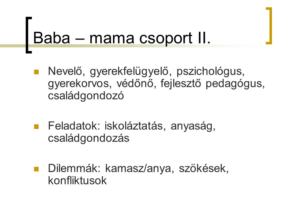 Baba – mama csoport II. Nevelő, gyerekfelügyelő, pszichológus, gyerekorvos, védőnő, fejlesztő pedagógus, családgondozó.