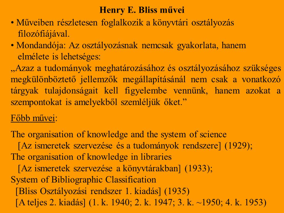 Henry E. Bliss művei Műveiben részletesen foglalkozik a könyvtári osztályozás. filozófiájával.