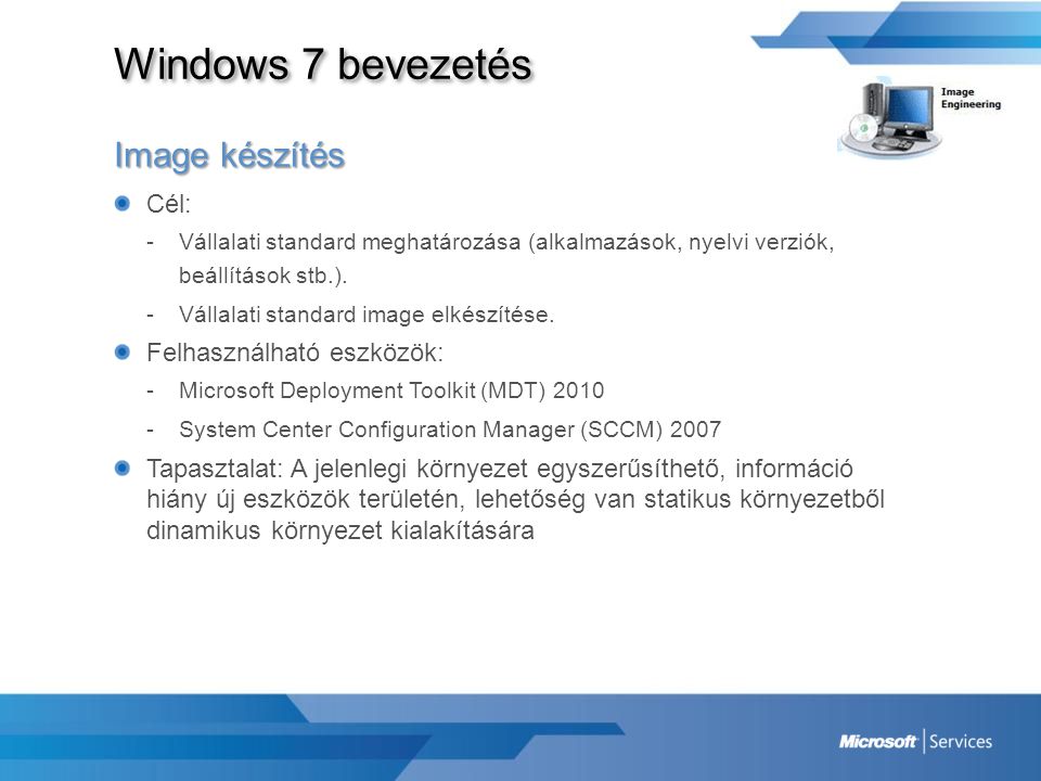 Windows 7 bevezetés Image készítés Cél: Felhasználható eszközök: