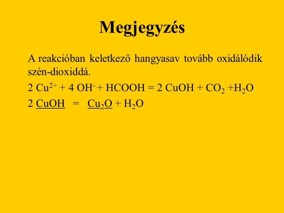 Megjegyzés 2 Cu OH- + HCOOH = 2 CuOH + CO2 +H2O