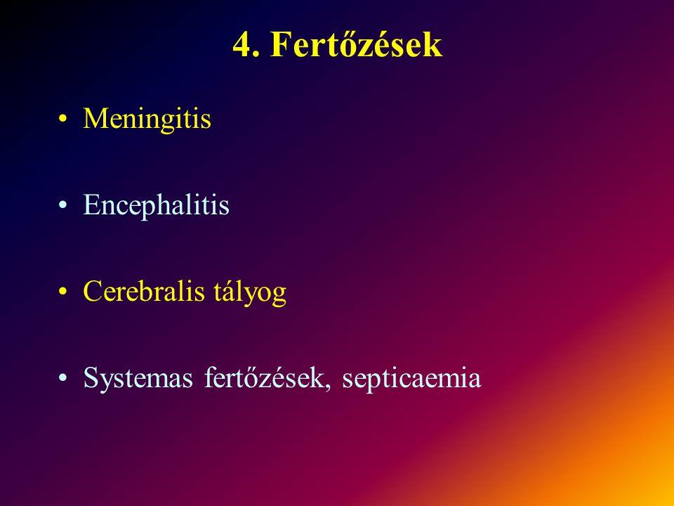 4. Fertőzések Meningitis Encephalitis Cerebralis tályog