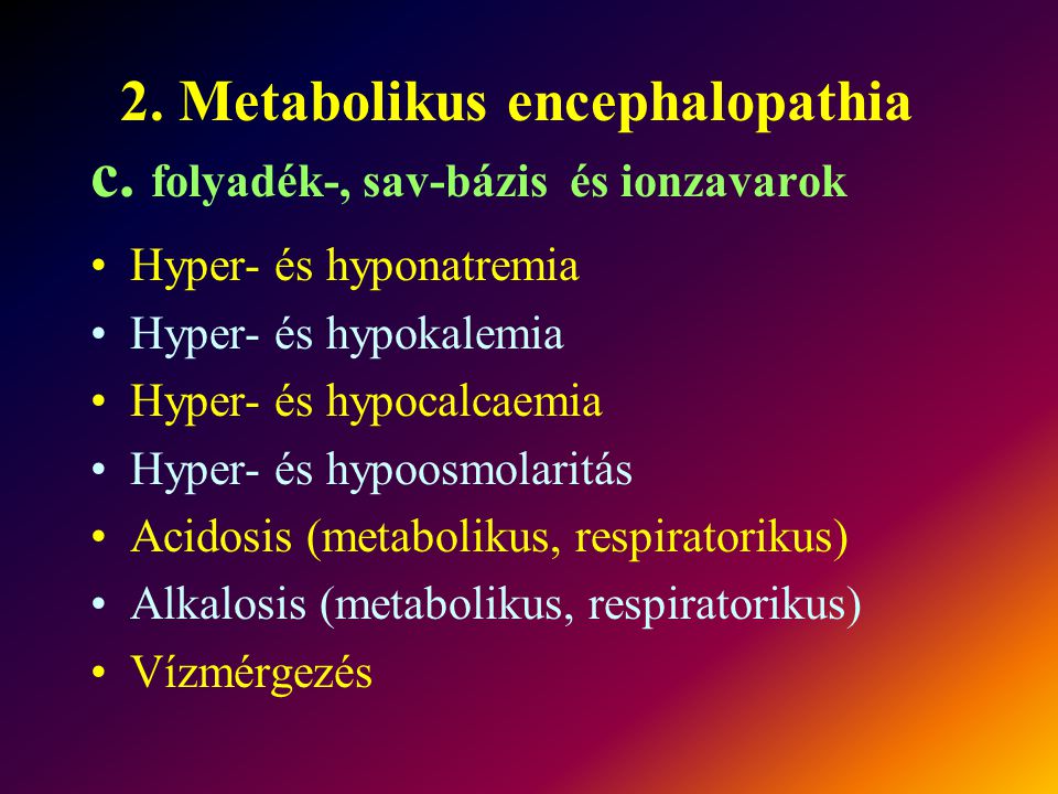 2. Metabolikus encephalopathia c. folyadék-, sav-bázis és ionzavarok