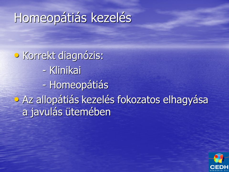 Homeopátiás kezelés Korrekt diagnózis: - Klinikai - Homeopátiás