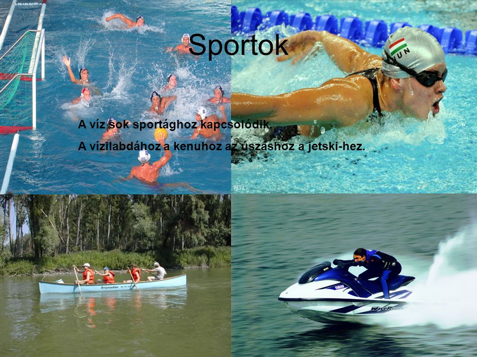Sportok A víz sok sportághoz kapcsolódik.