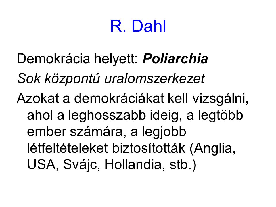 R. Dahl Demokrácia helyett: Poliarchia Sok központú uralomszerkezet