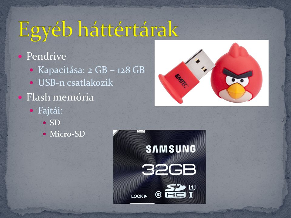 Egyéb háttértárak Pendrive Flash memória Kapacitása: 2 GB – 128 GB