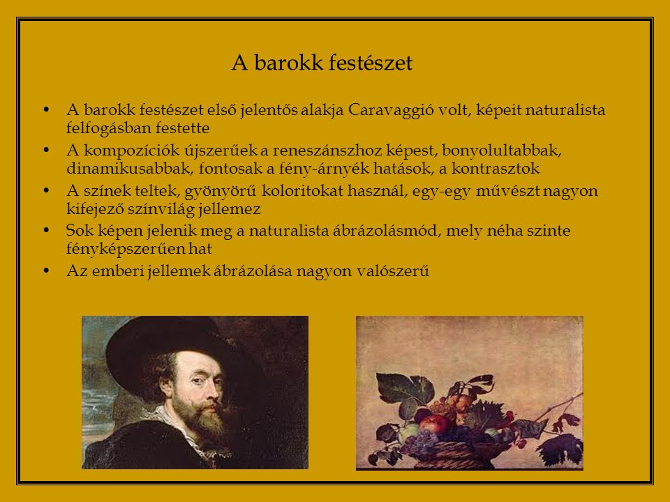 A barokk festészet A barokk festészet első jelentős alakja Caravaggió volt, képeit naturalista felfogásban festette.