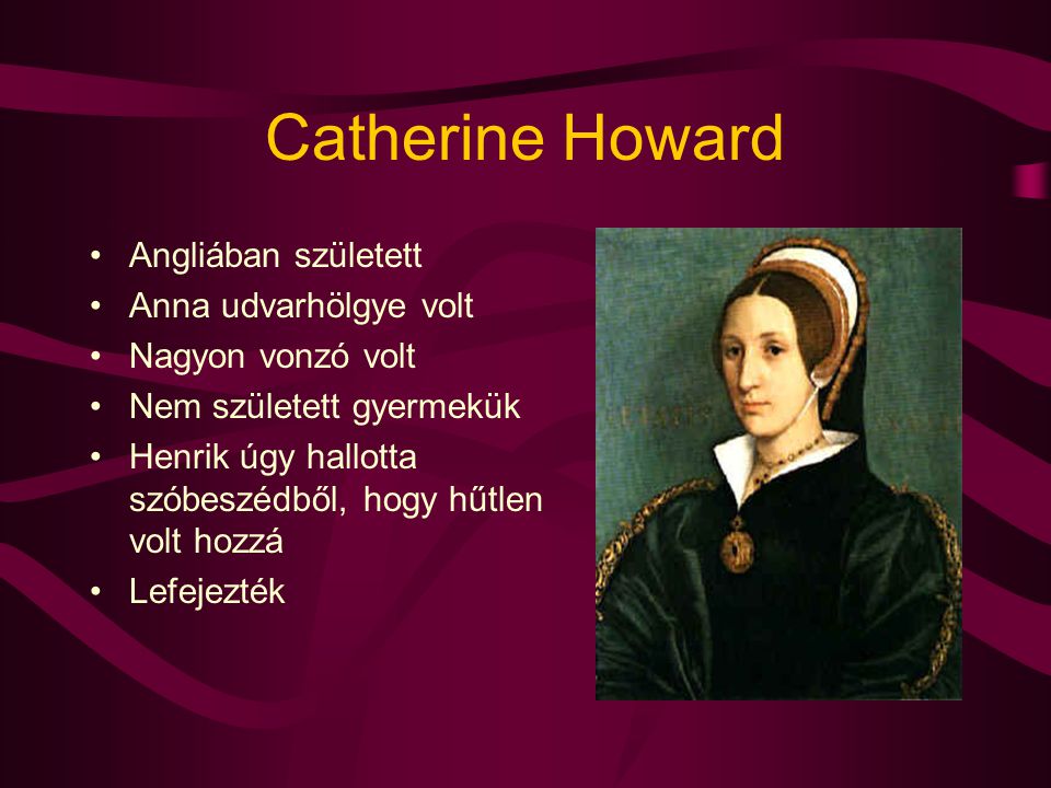 Catherine Howard Angliában született Anna udvarhölgye volt