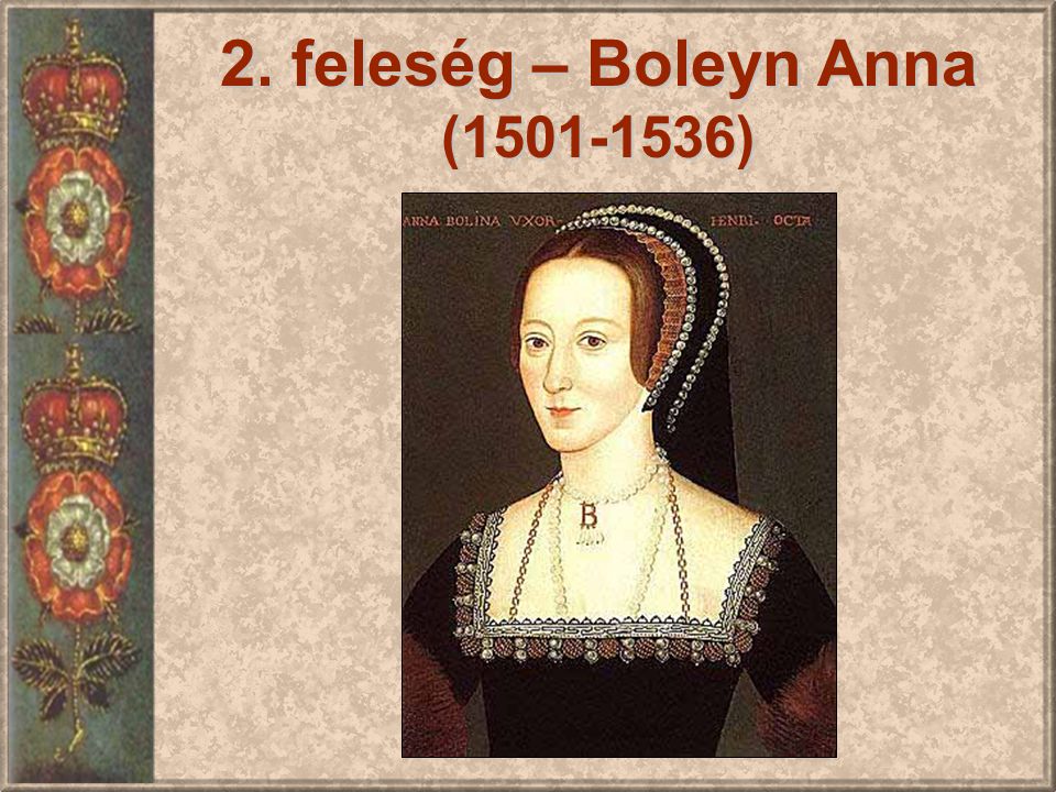 2. feleség – Boleyn Anna ( )