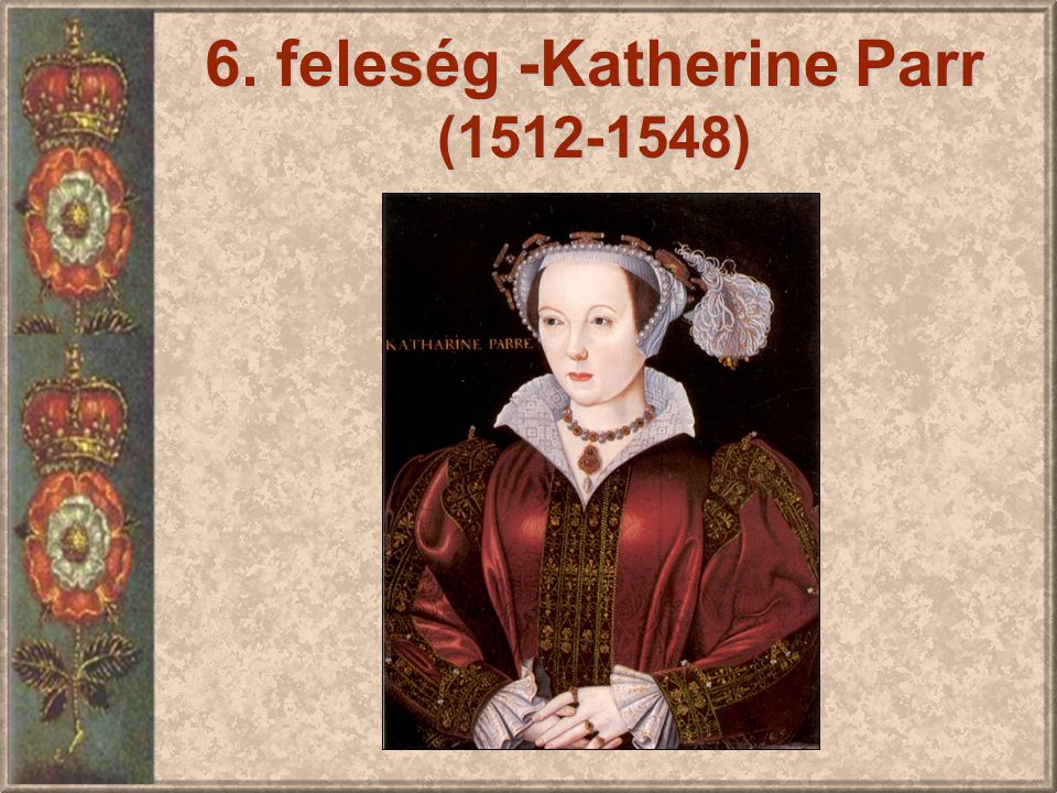 6. feleség -Katherine Parr ( )