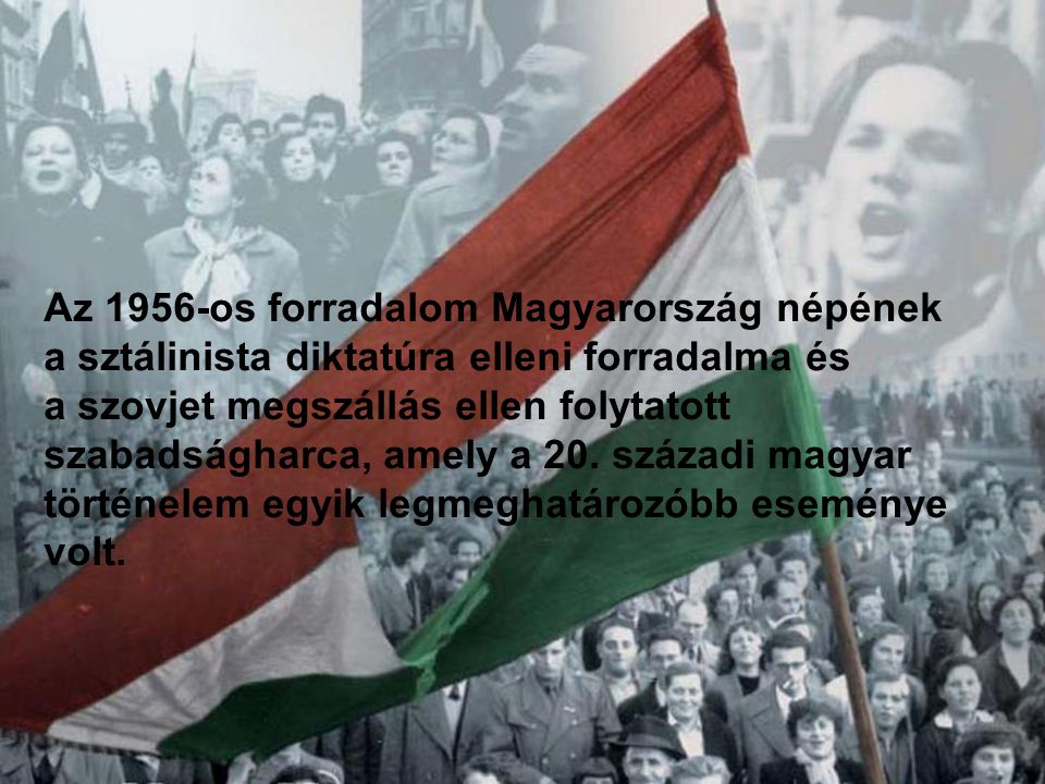 Az 1956-os forradalom Magyarország népének a sztálinista diktatúra elleni forradalma és a szovjet meg­szállás ellen folytatott szabadságharca, amely a 20.