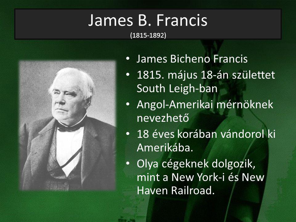 James B. Francis ( ) James Bicheno Francis