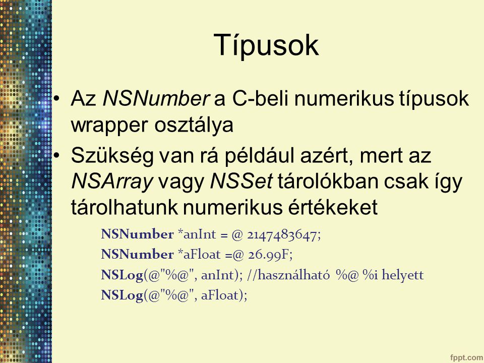 Típusok Az NSNumber a C-beli numerikus típusok wrapper osztálya