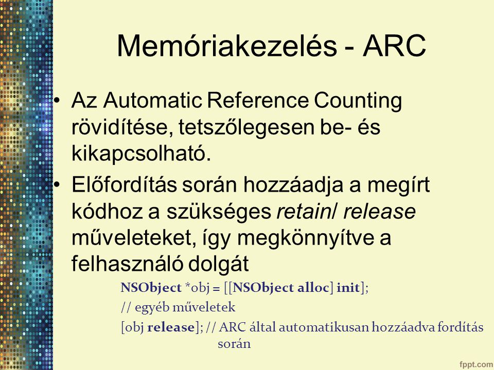Memóriakezelés - ARC Az Automatic Reference Counting rövidítése, tetszőlegesen be- és kikapcsolható.