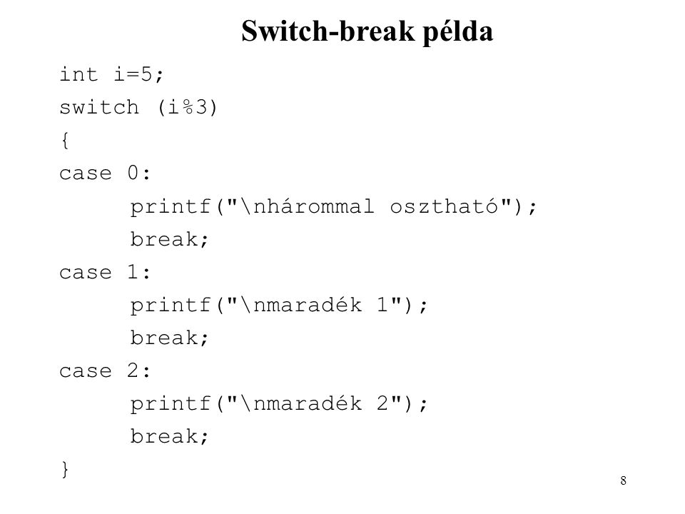 Switch-break példa int i=5; switch (i%3) { case 0: