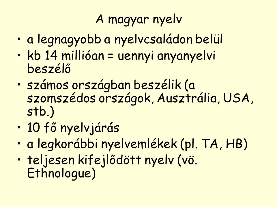 A magyar nyelv a legnagyobb a nyelvcsaládon belül. kb 14 millióan = uennyi anyanyelvi beszélő.