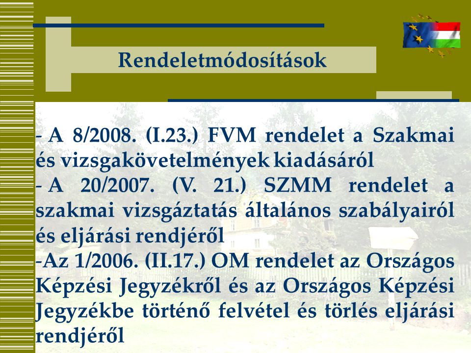 Rendeletmódosítások A 8/2008. (I.23.) FVM rendelet a Szakmai és vizsgakövetelmények kiadásáról.