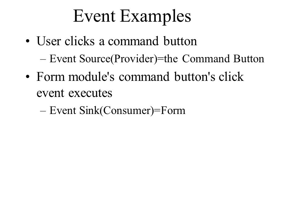 Event Examples User clicks a command button