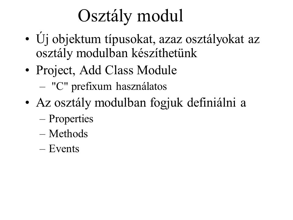 Osztály modul Új objektum típusokat, azaz osztályokat az osztály modulban készíthetünk. Project, Add Class Module.