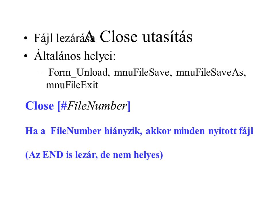 A Close utasítás Fájl lezárása Általános helyei: Close [#FileNumber]