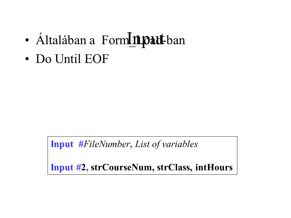 Input Általában a Form_Load-ban Do Until EOF