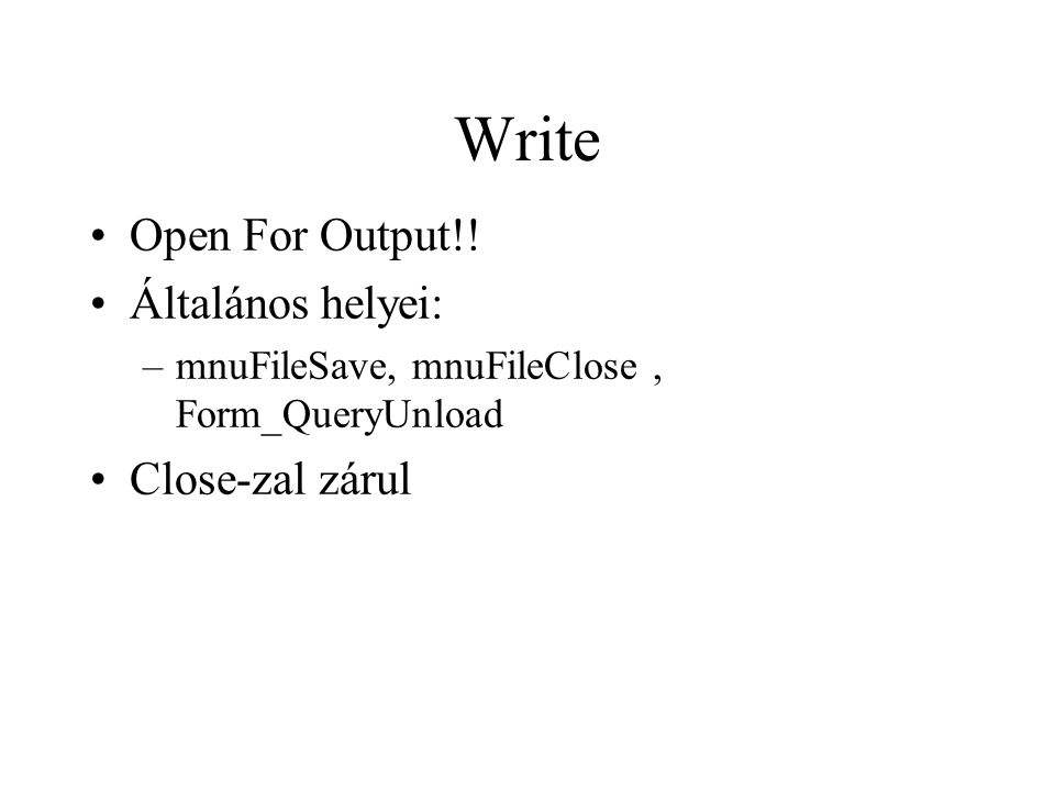 Write Open For Output!! Általános helyei: Close-zal zárul