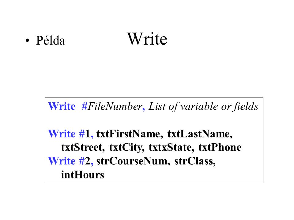 Write Példa Write #FileNumber, List of variable or fields