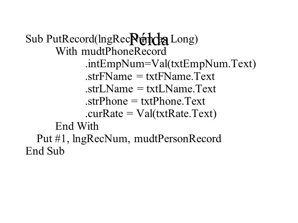 Példa Sub PutRecord(lngRecNum as Long) With mudtPhoneRecord