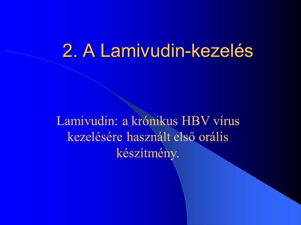 2. A Lamivudin-kezelés Lamivudin: a krónikus HBV vírus kezelésére használt első orális készítmény.