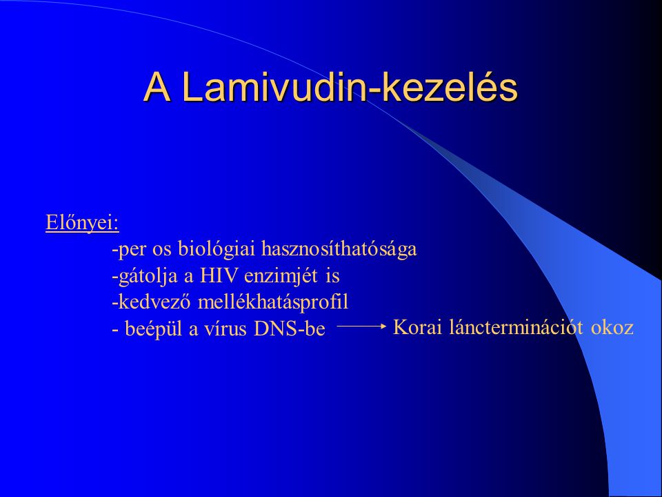 A Lamivudin-kezelés Előnyei: -per os biológiai hasznosíthatósága