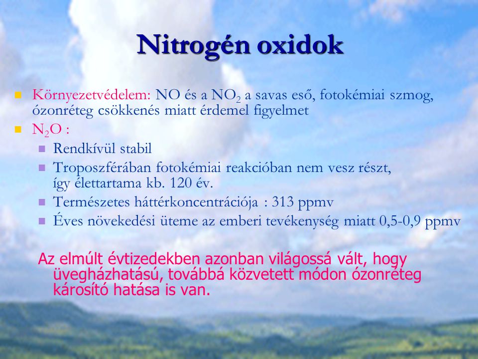 Nitrogén oxidok Környezetvédelem: NO és a NO2 a savas eső, fotokémiai szmog, ózonréteg csökkenés miatt érdemel figyelmet.