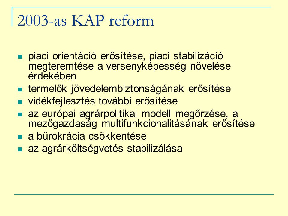 2003-as KAP reform piaci orientáció erősítése, piaci stabilizáció megteremtése a versenyképesség növelése érdekében.